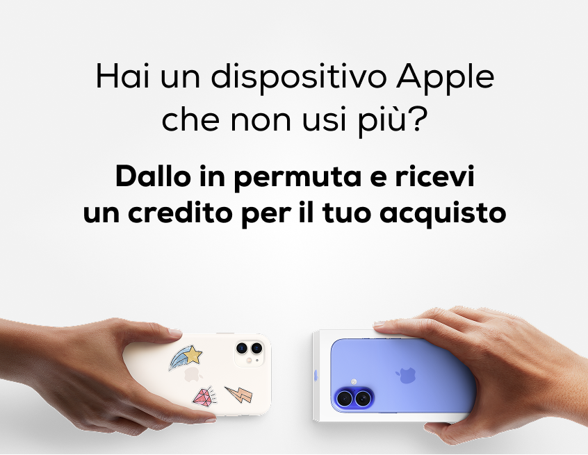 Hai un dispositivo Apple che non usi più? Dallo in permuta e ricevi un credito per il tuo acquisto