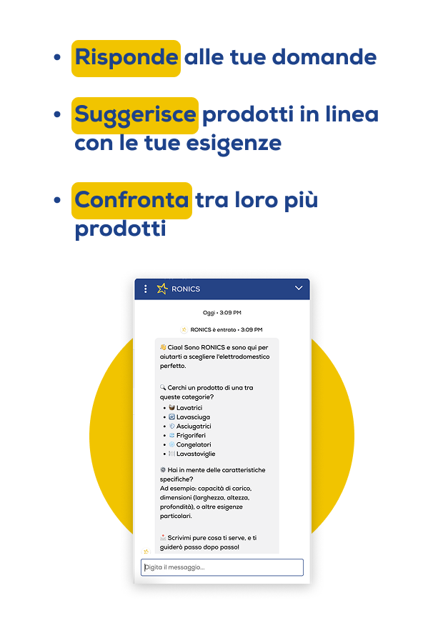 Risponde alle tue domande, suggerisce prodotti in linea con le tue esigenze e confronta tra loro più prodotti Risponde alle tue domande, suggerisce prodotti in linea con le tue esigenze e confronta tra loro più prodotti
