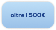 Oltre i 500€